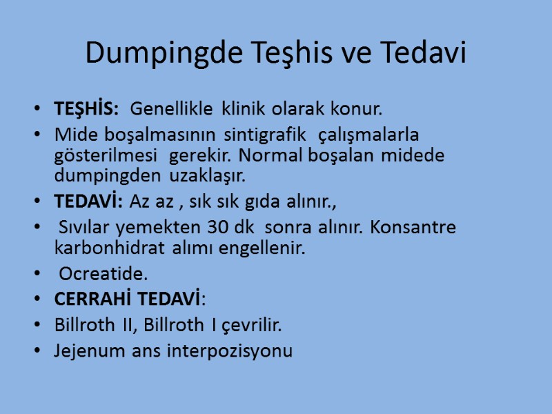 Dumpingde Teşhis ve Tedavi TEŞHİS:  Genellikle klinik olarak konur.  Mide boşalmasının sintigrafik
